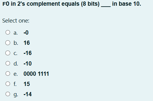 F 0 in 2 ' s complement equals ( 8 bits ) in base