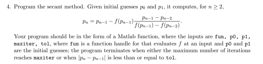 Program the secant method. Given initial guesses