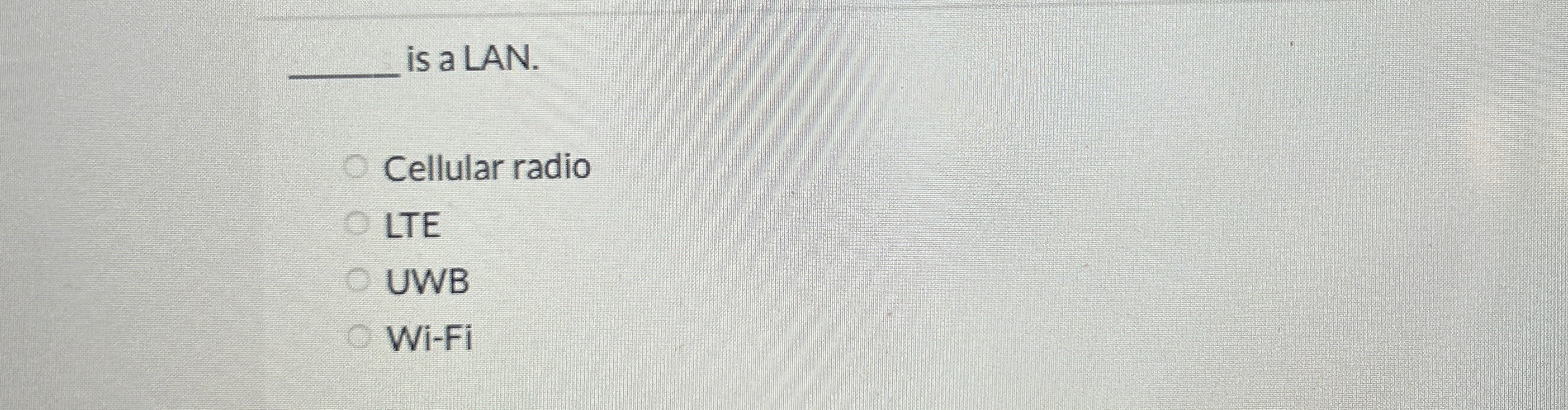is a LAN. Cellular radio LTE UWB W i - F i
