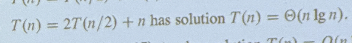 T ( n ) = 2 T ( n 2 ) + n has solution T ( n ) =