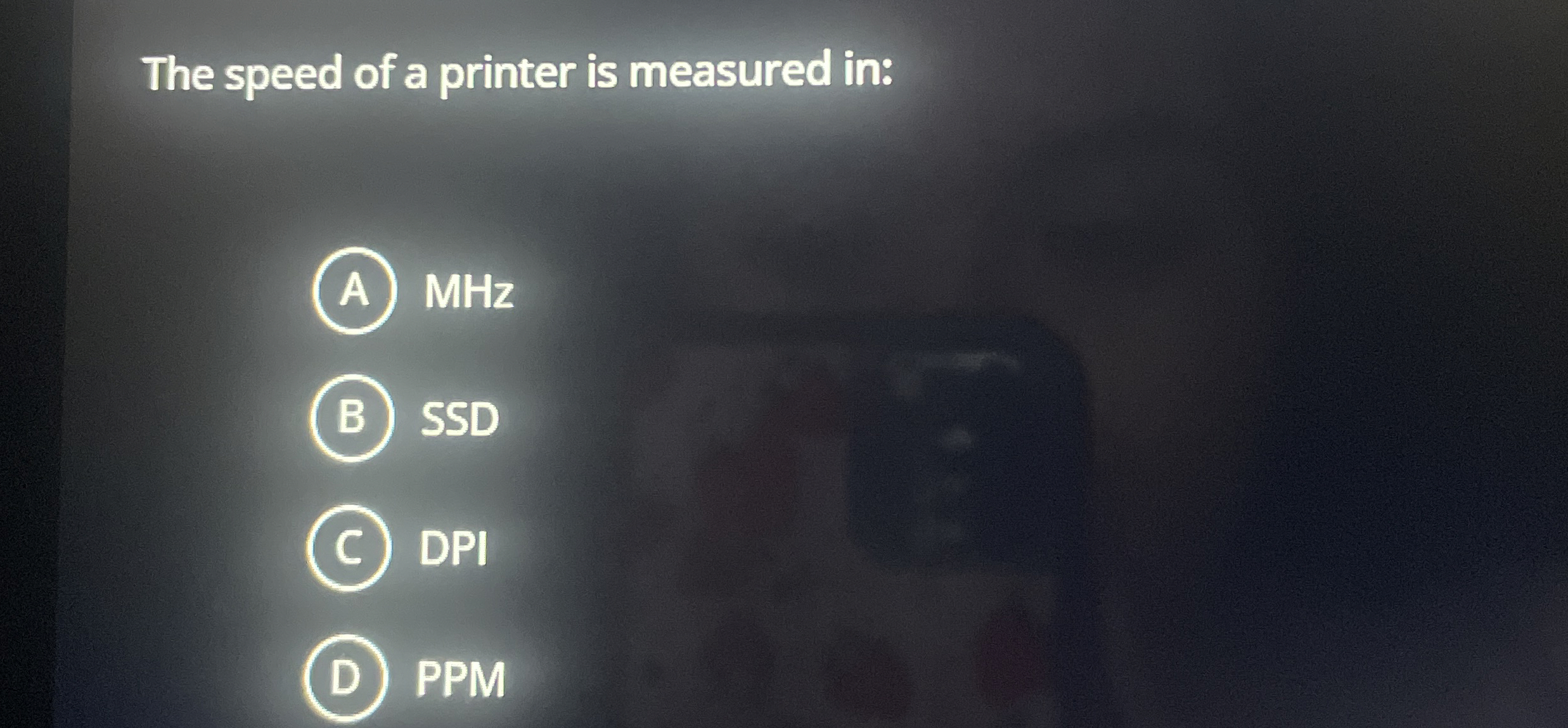 The speed of a printer is measured in: MHz SSD