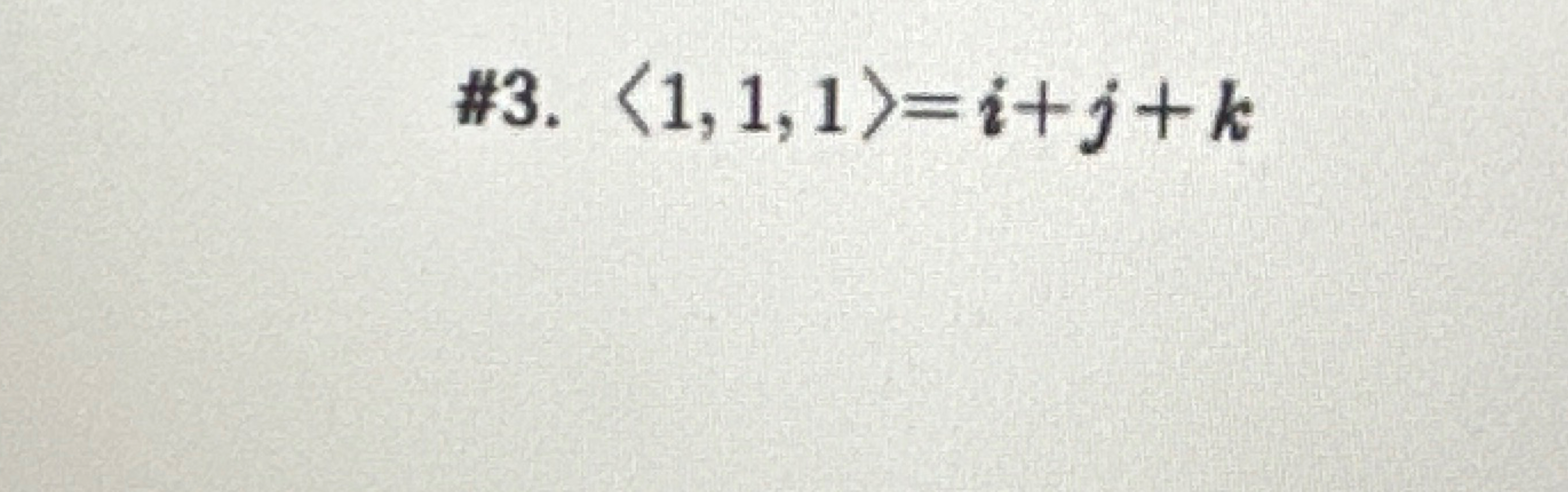 # 3 . ( : 1 , 1 , 1 : ) = i + j + k