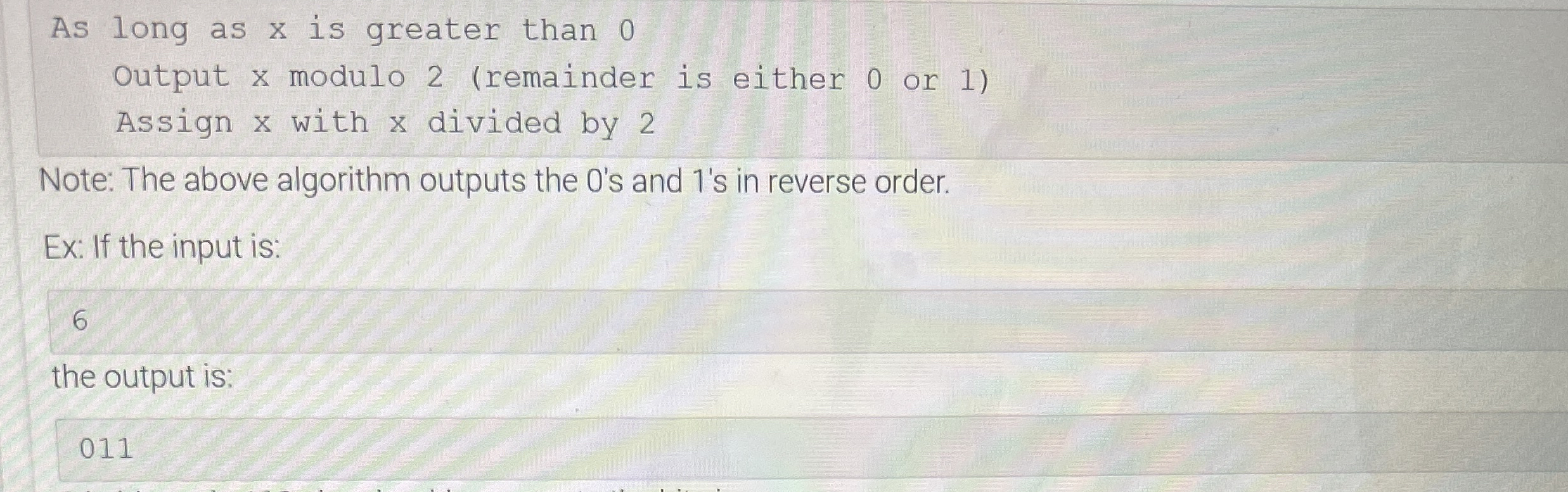 As long as x is greater than 0 Output x modulo 2