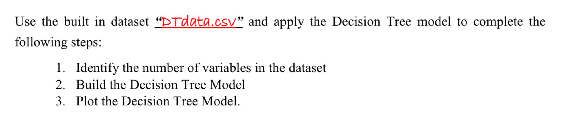 Use the built in dataset "DTdata.CSV " and apply