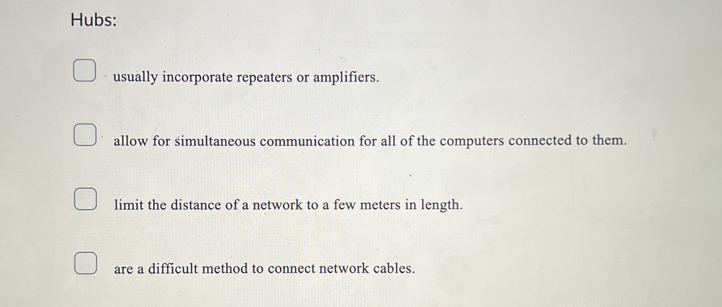 Hubs: usually incorporate repeaters or