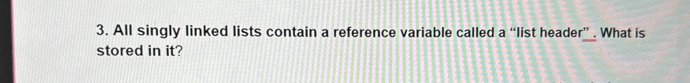 All singly linked lists contain a reference