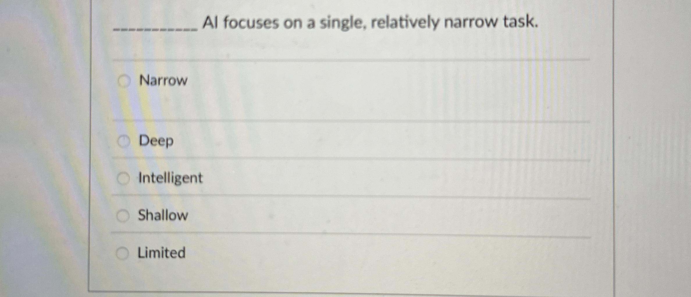 Al focuses on a single, relatively narrow task.