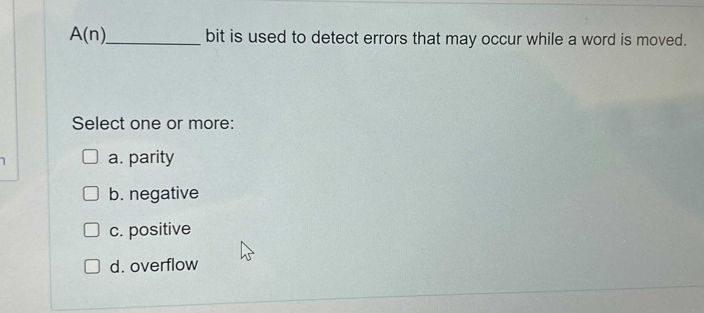A ( n ) bit is used to detect errors that may