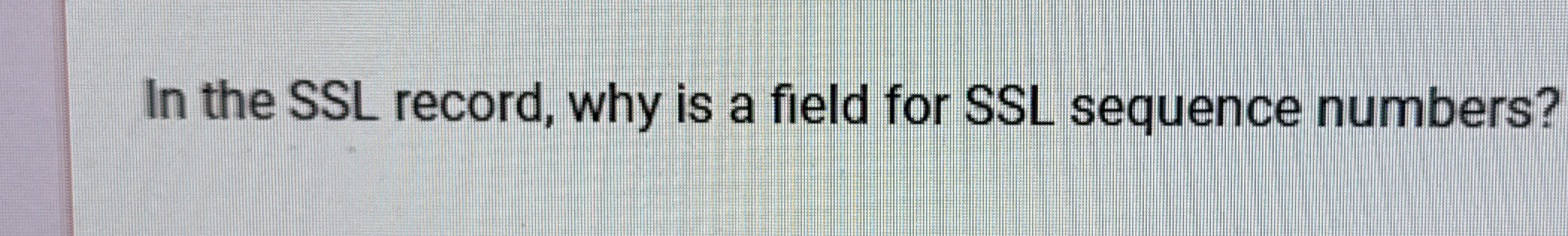 In the SSL record, why is a field for SSL
