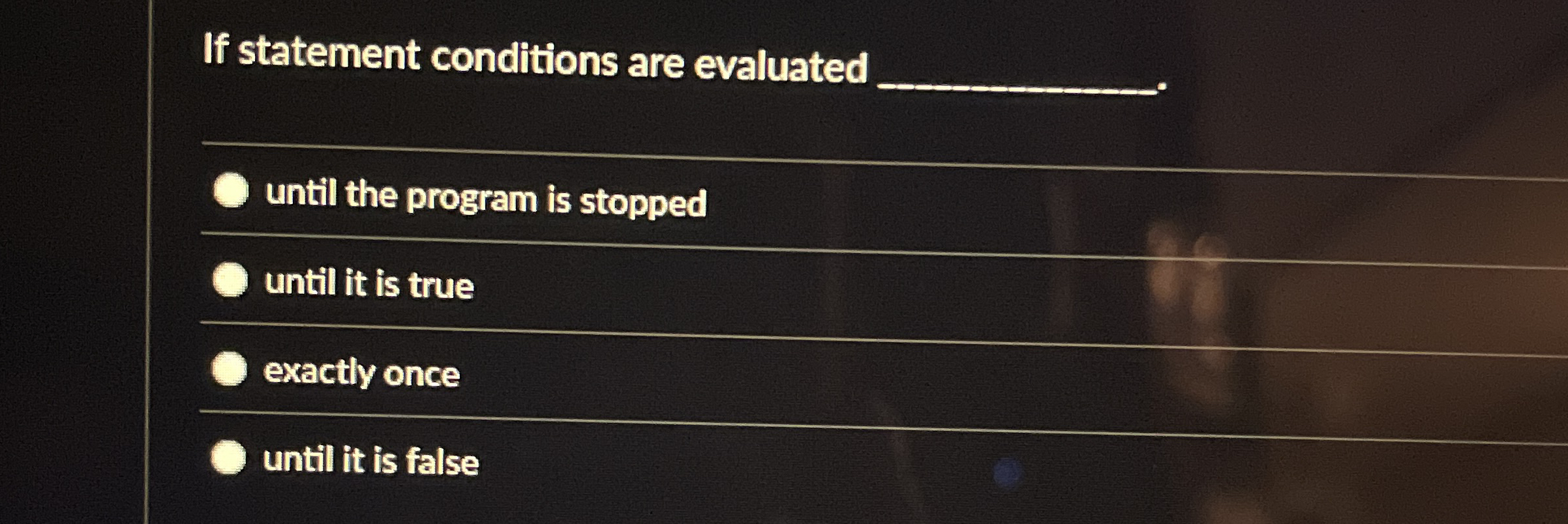 If statement conditions are evaluated until the