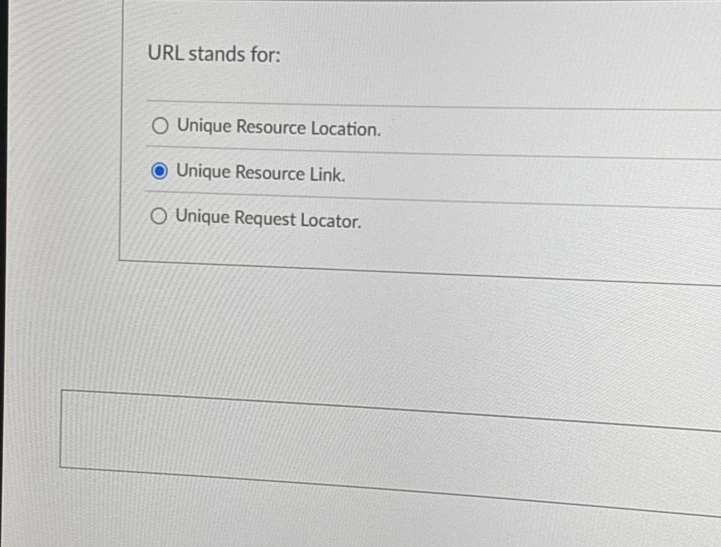 URL stands for: Unique Resource Location. Unique