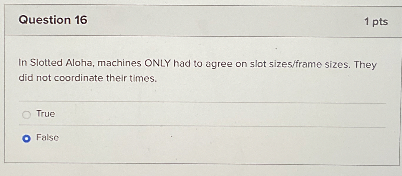 Question 1 6 1 pts In Slotted Aloha, machines