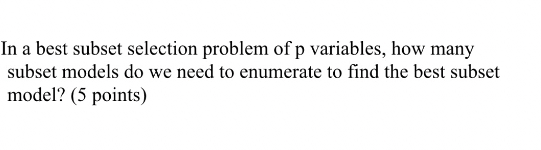 In a best subset selection problem of p