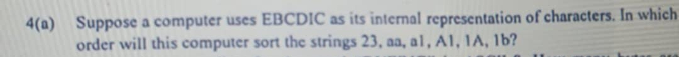 4 ( a ) Suppose a computer uses EBCDIC as its