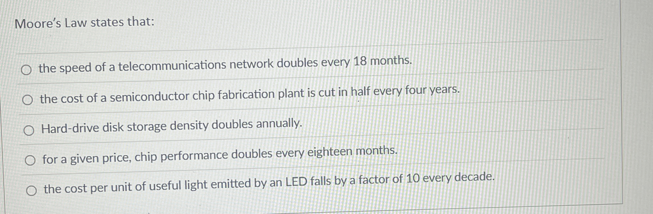 Moore's Law states that: the speed of a
