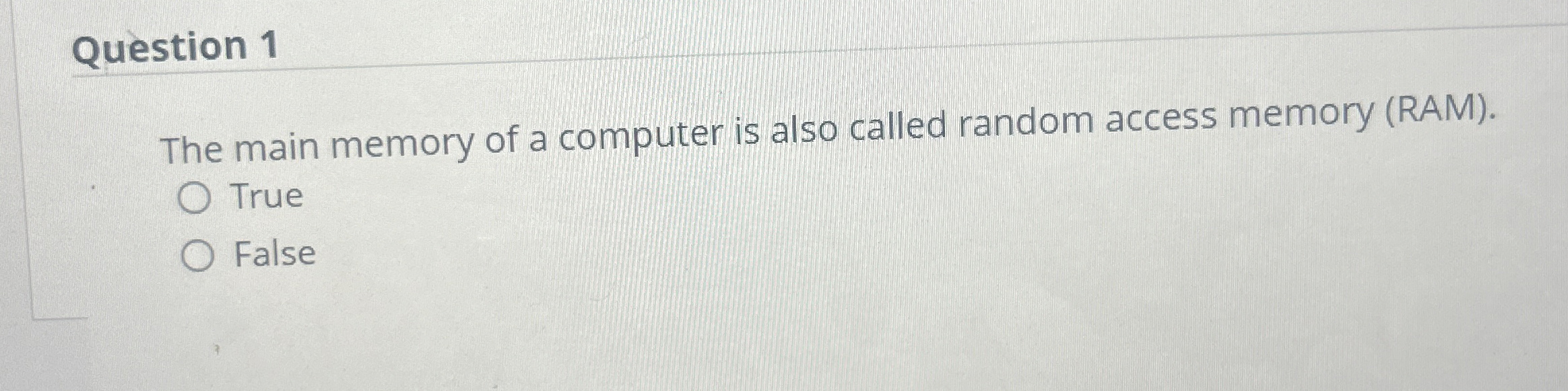 Question 1 The main memory of a computer is also