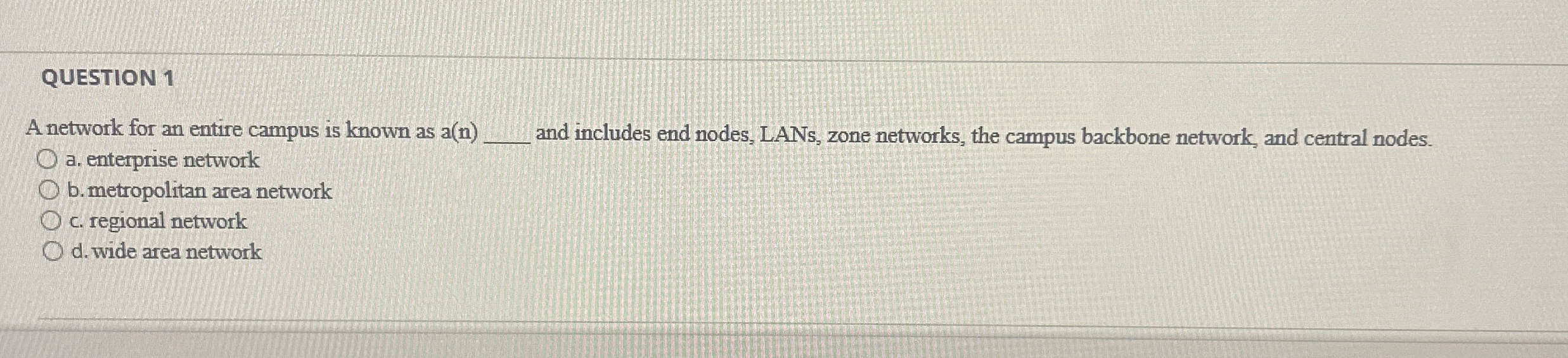 QUESTION 1 A network for an entire campus is
