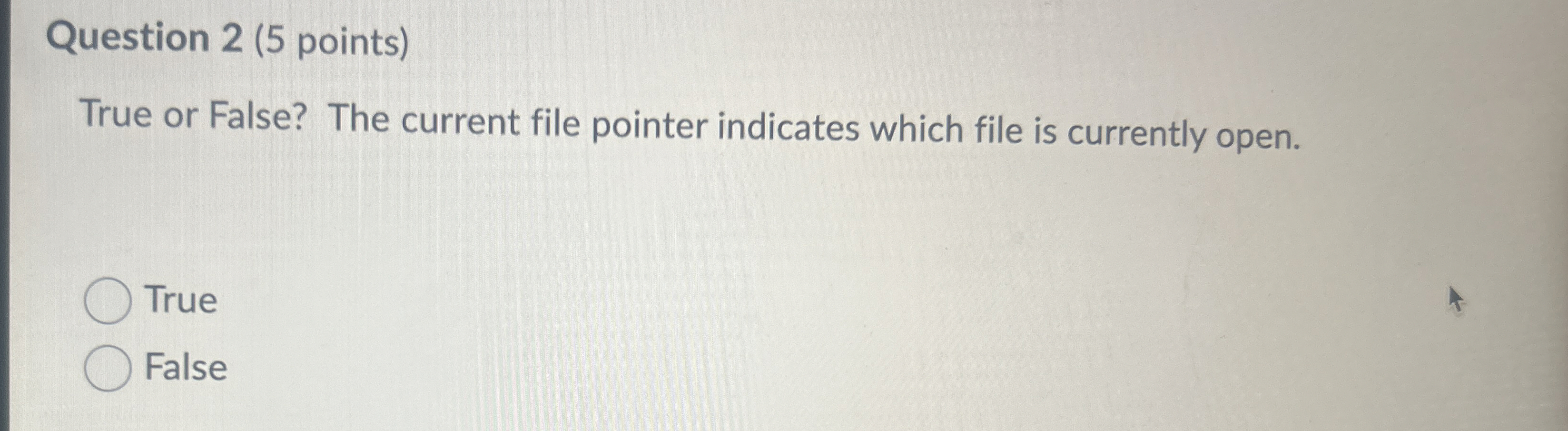 Question 2 ( 5 points ) True or False? The