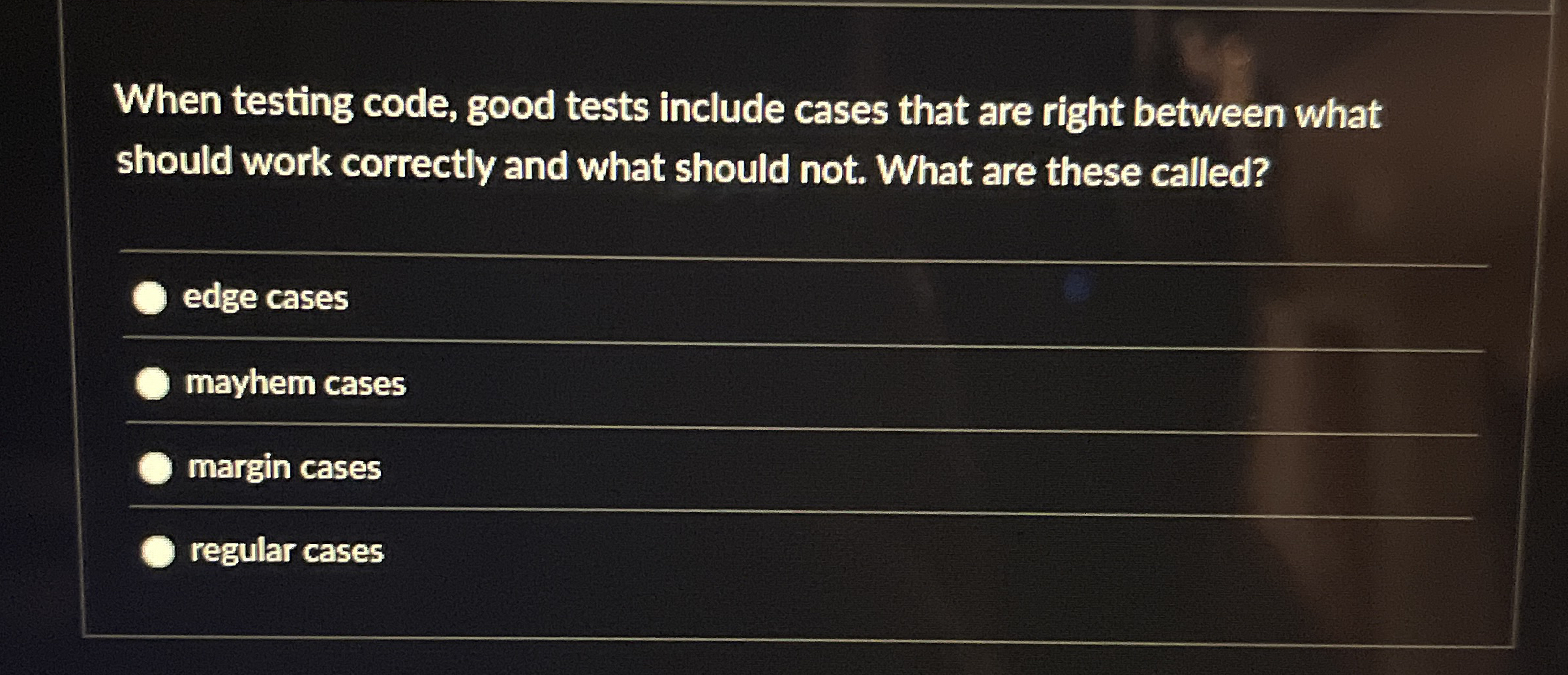 When testing code, good tests include cases that