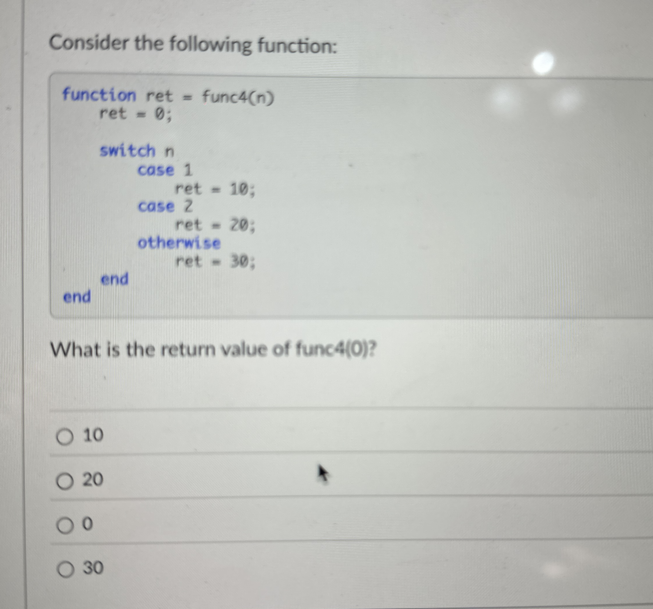 Consider the following function: function ret =