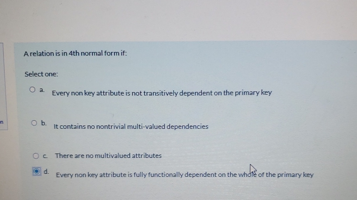 A relation is in 4 th normal form if: Select one: