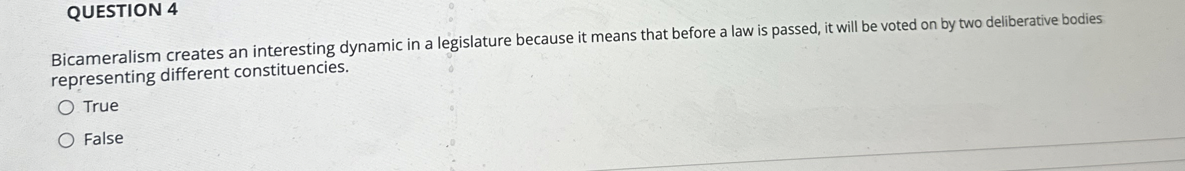 QUESTION 4 Bicameralism creates an interesting