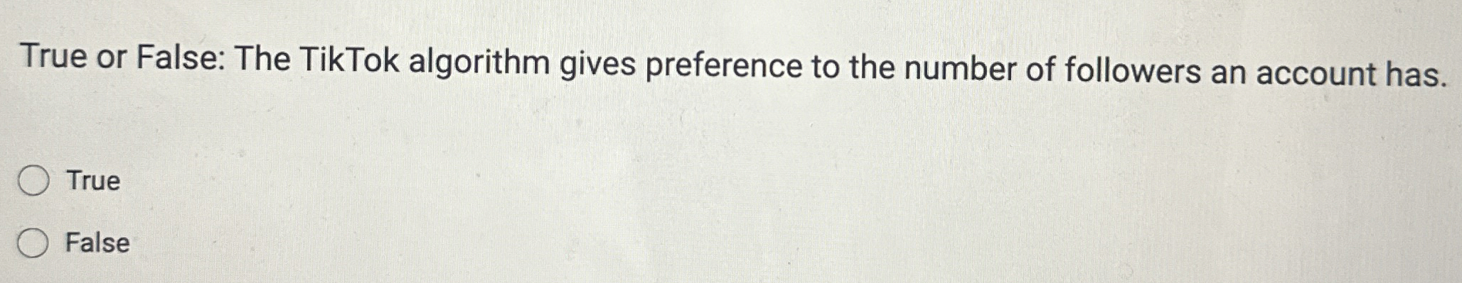 True or False: The TikTok algorithm gives