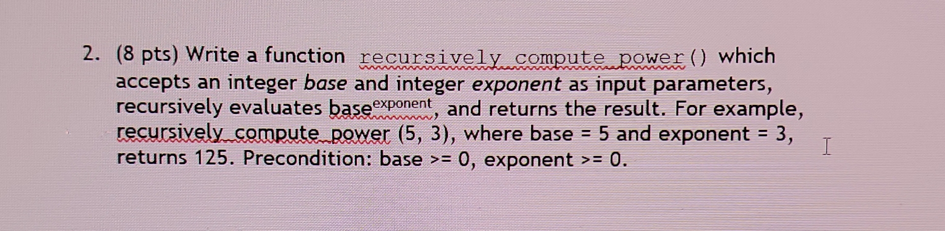 ( 8 pts ) Write a function recursively compute