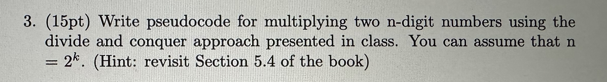 ( 1 5 pt ) Write pseudocode for multiplying two n