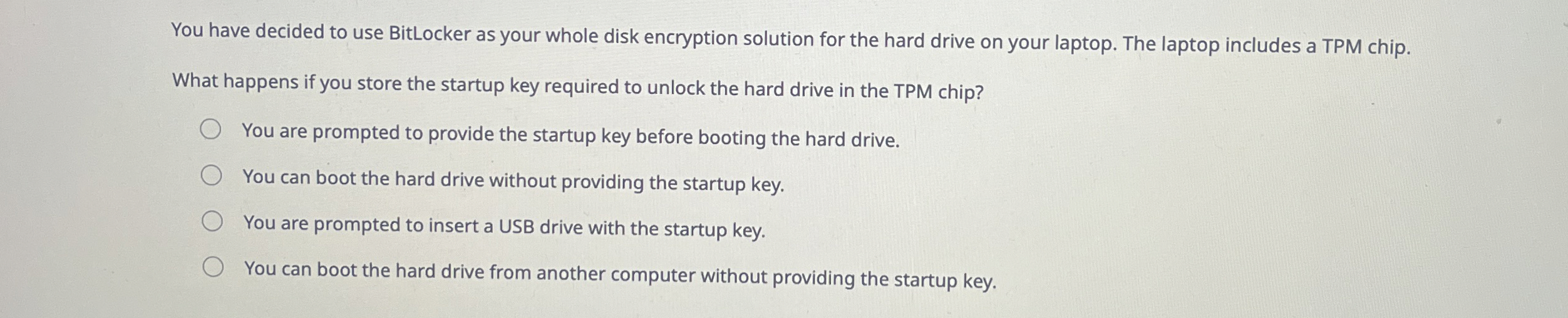 You have decided to use BitLocker as your whole