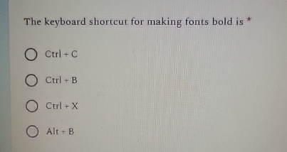 The keyboard shortcut for making fonts bold is *