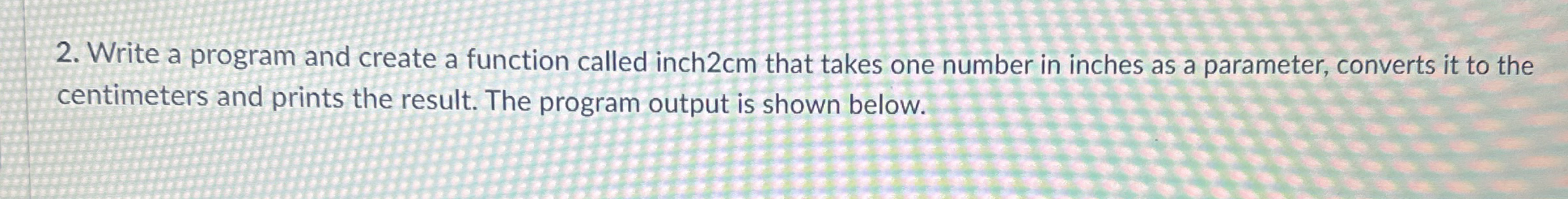 Write a program and create a function called inch