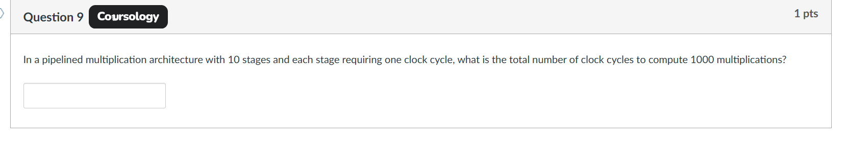 Question 9 In a pipelined multiplication