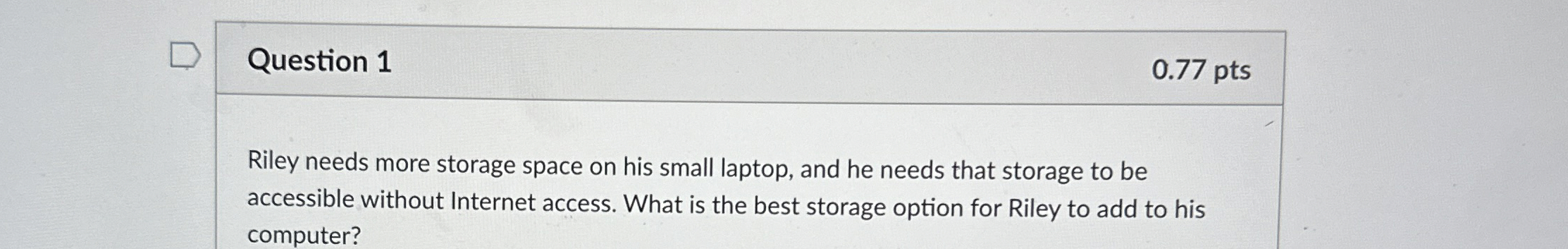 Question 1 Riley needs more storage space on his