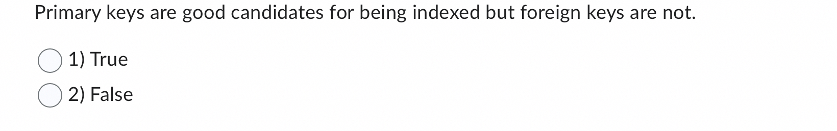 Primary keys are good candidates for being