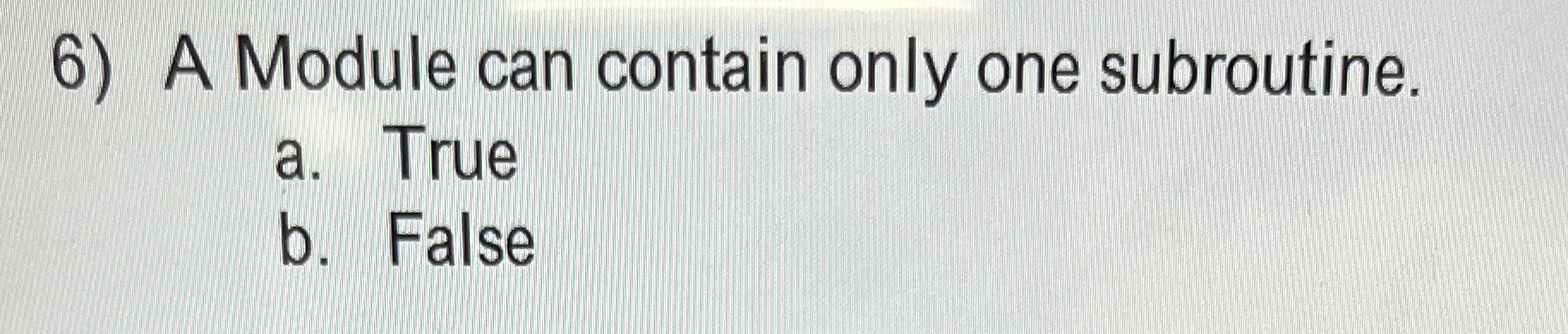 A Module can contain only one subroutine. a .