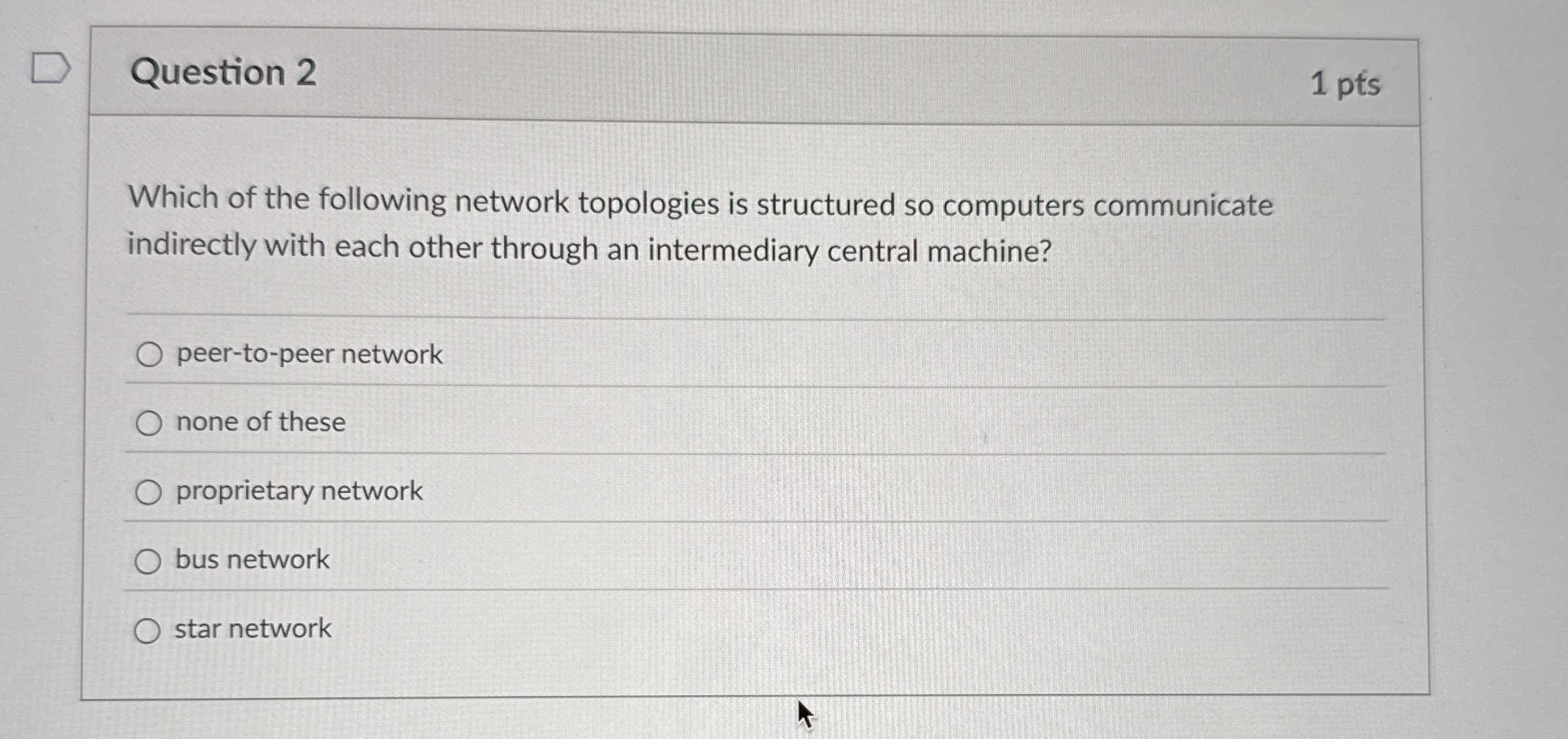 Question 2 1 pts Which of the following network