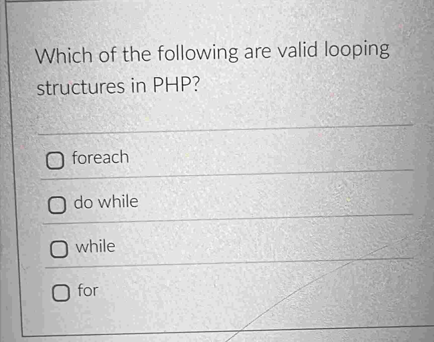 Which of the following are valid looping