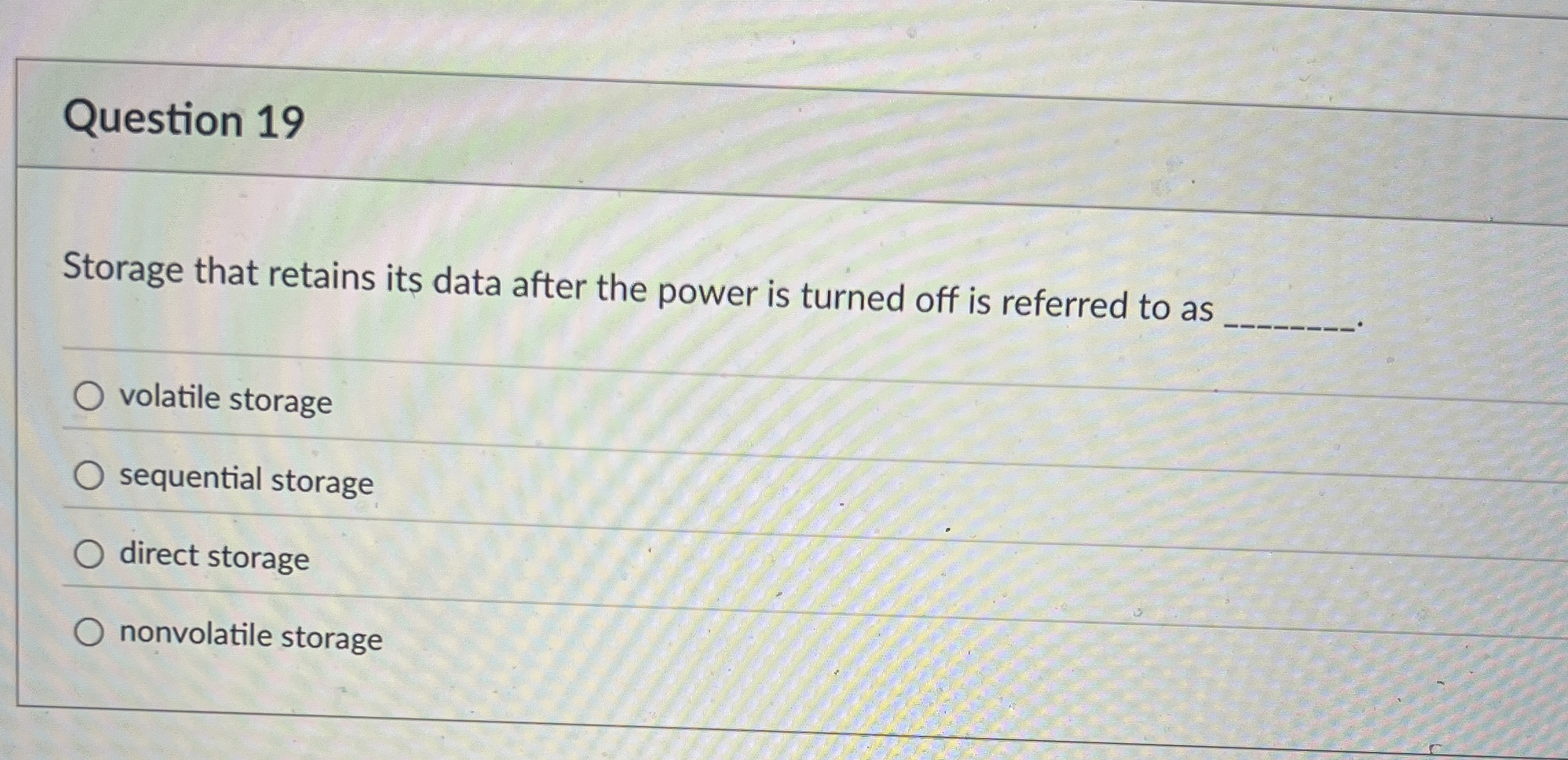 Question 1 9 Storage that retains its data after