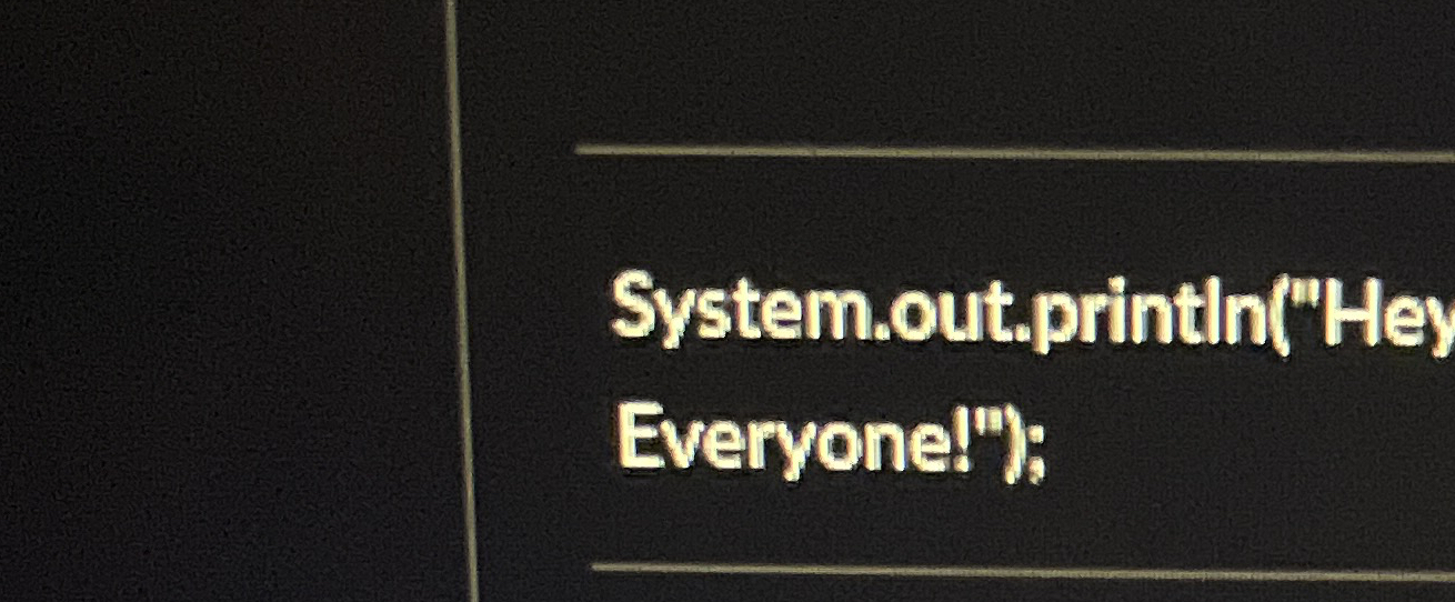 Is System.out.println ( " Hey Everyone!" ) ; a