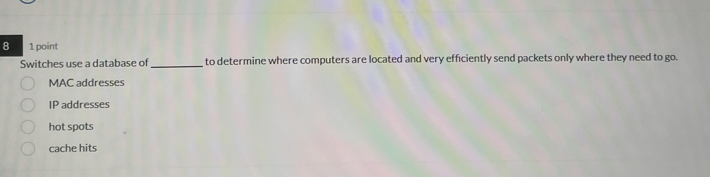 1 point Switches use a database of to determine