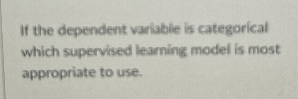 If the dependent variable is categorical which
