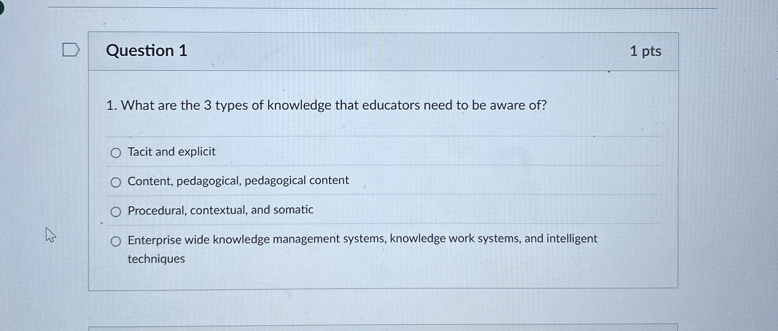 Question 1 1 pts What are the 3 types of