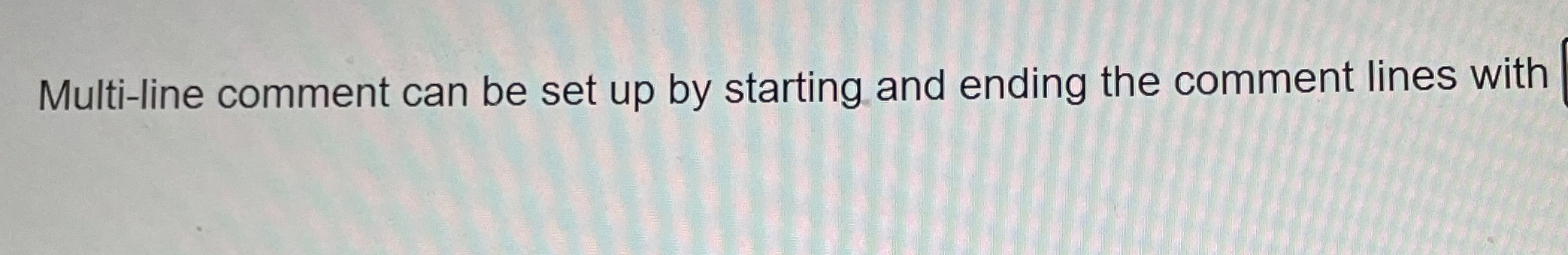 Multi - line comment can be set up by starting