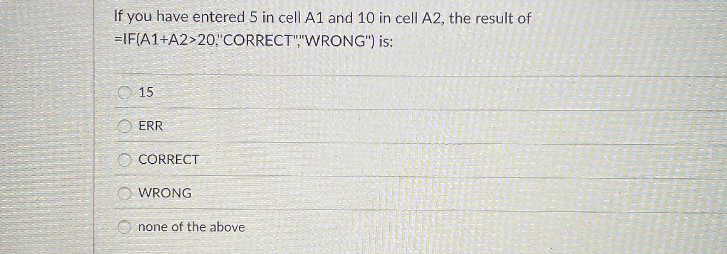 If you have entered 5 in cell A 1 and 1 0 in cell