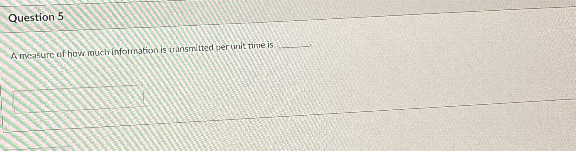 Question 5 A measure of how much information is