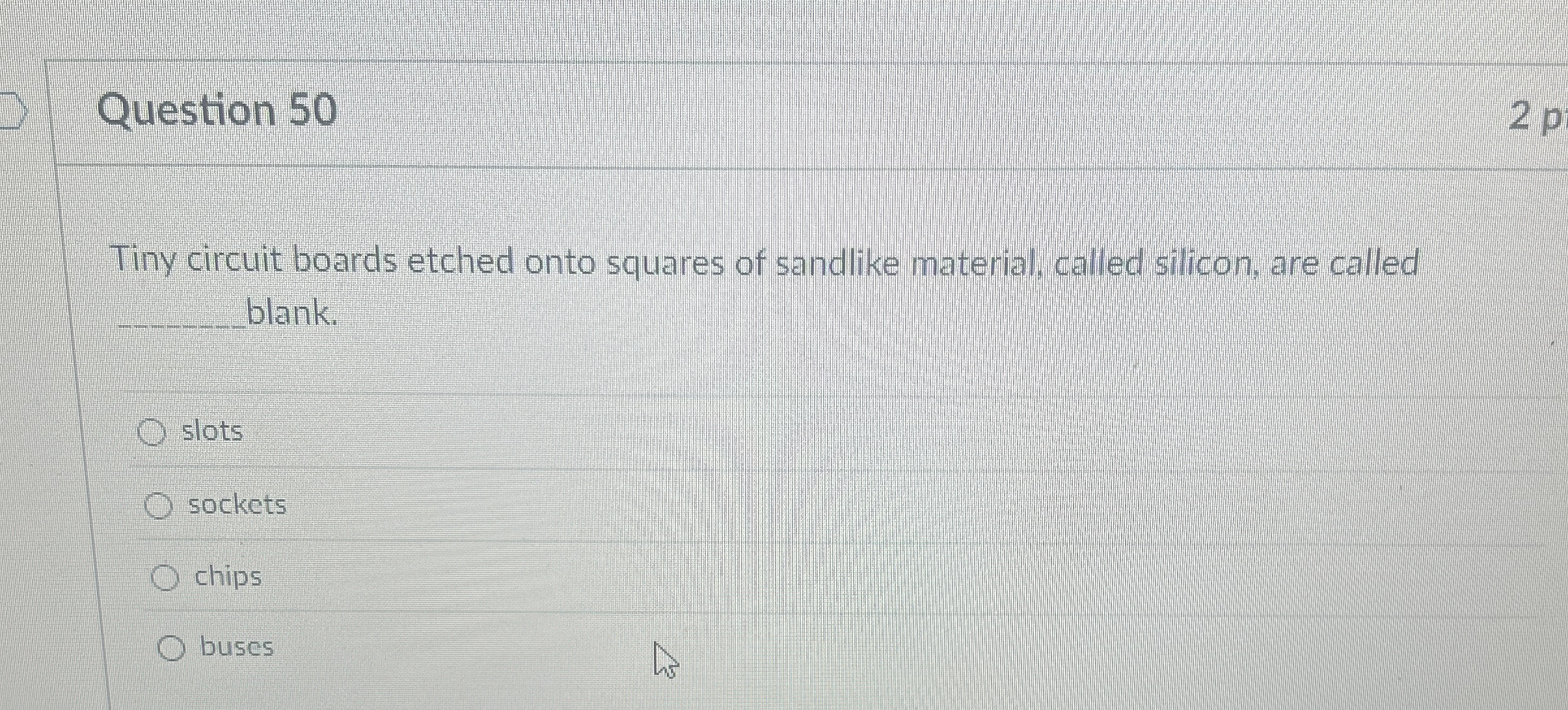 Question 5 0 Tiny circuit boards etched onto