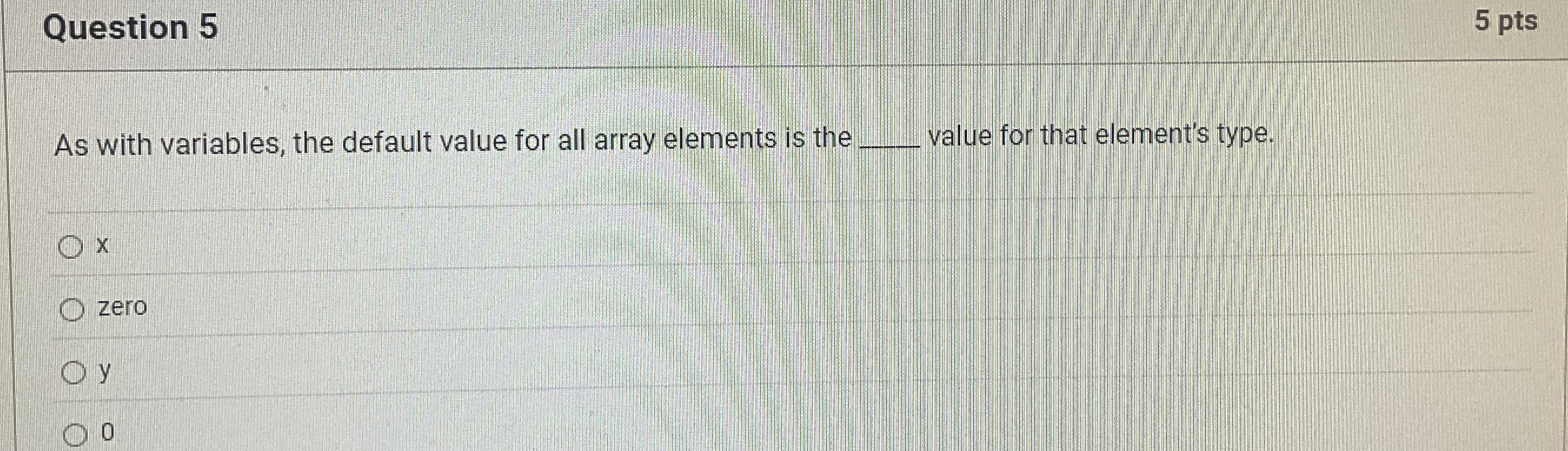 Question 5 5 pts As with variables, the default