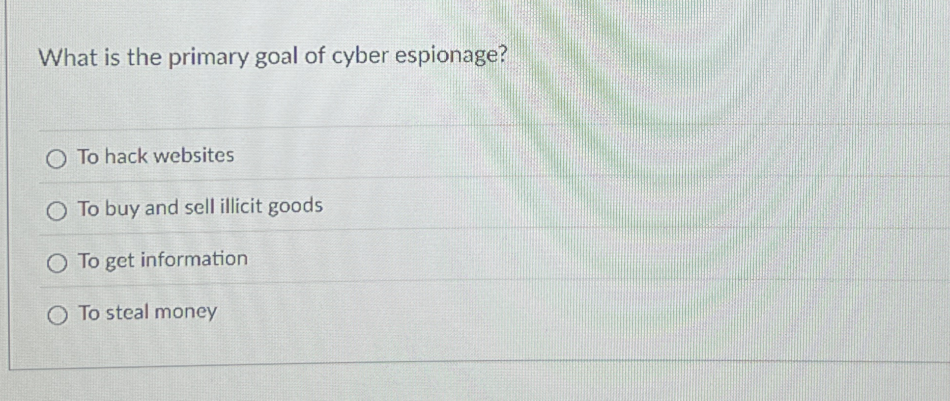 What is the primary goal of cyber espionage? To