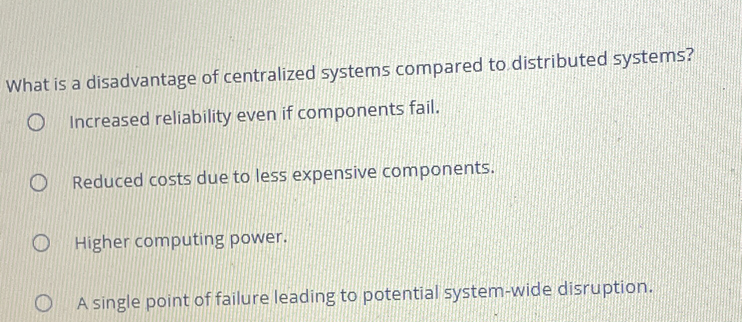 What is a disadvantage of centralized systems